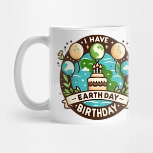 I Have An Earth Day Birthday Day Celebration Mug